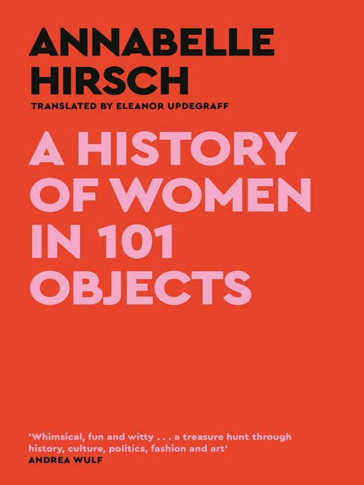 Title details for A History of Women in 101 Objects by Annabelle Hirsch - Wait list